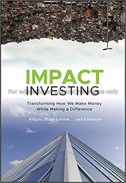 Impact investing : transforming how we make money ...