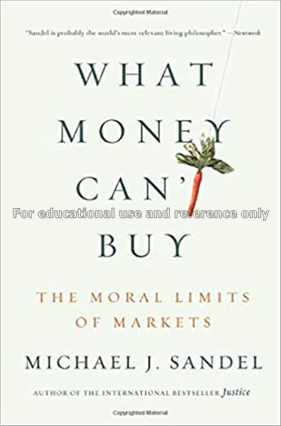 What money can’t buy : the moral limits of markets...