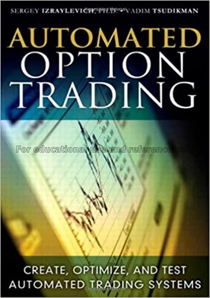 Automated option trading : create, optimize, and t...