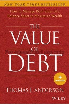 The value of debt : how to manage both sides of a ...
