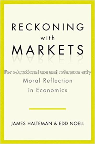 Reckoning with markets : moral reflection in econo...
