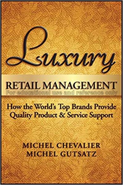 Luxury retail management : how the world’s top bra...