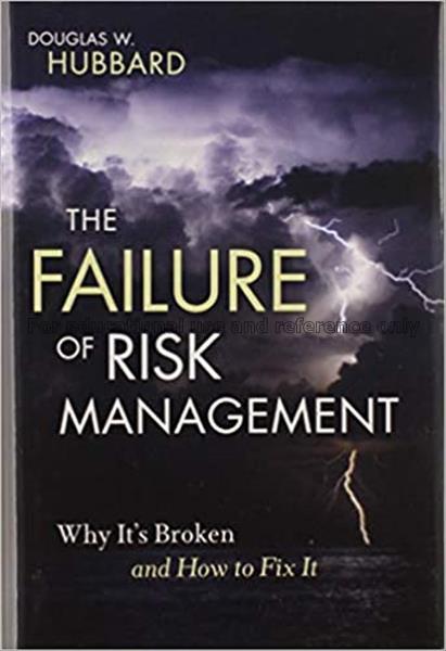 The failure of risk management : why it’s broken a...