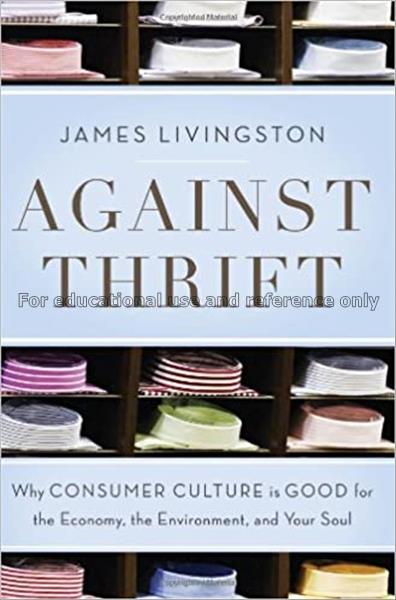 Against thrift : why consumer culture is good for ...