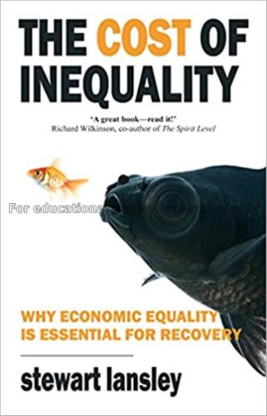 The cost of inequality : why equality is essential...