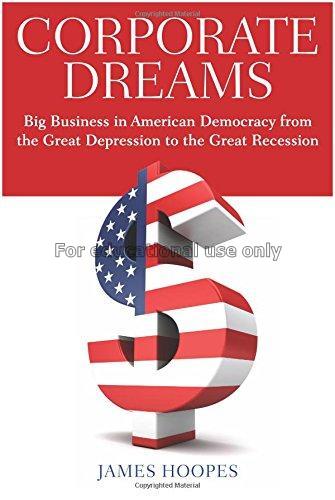 Corporate dreams : big business in American democr...