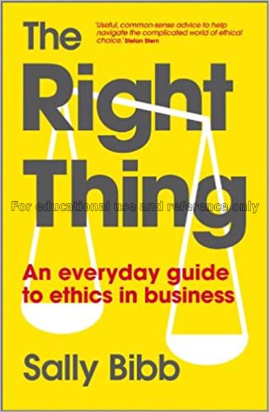 The right thing : an everyday guide to ethics in b...