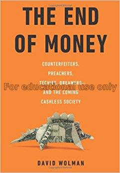The end of money : counterfeiters, preachers, tech...