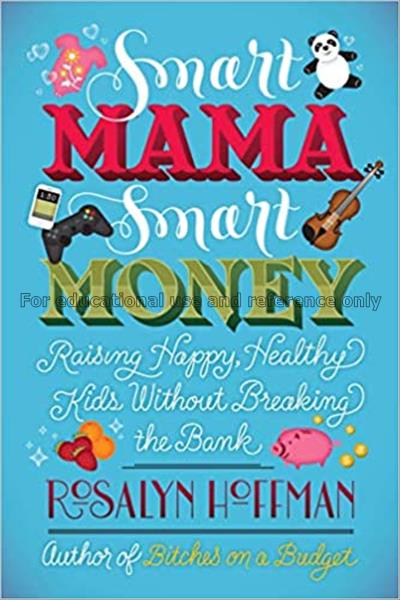 Smart mama, smart money : raising happy, healthy k...