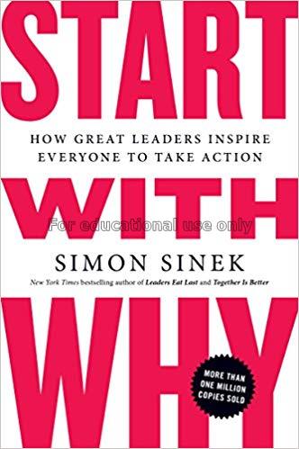 Start with why : how great leaders inspire everyon...