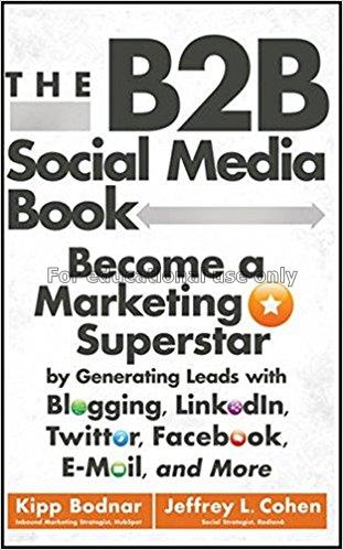 The B2B social media book : become a marketing sup...