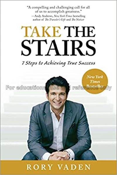 Take the stairs : 7 steps to achieving true succes...