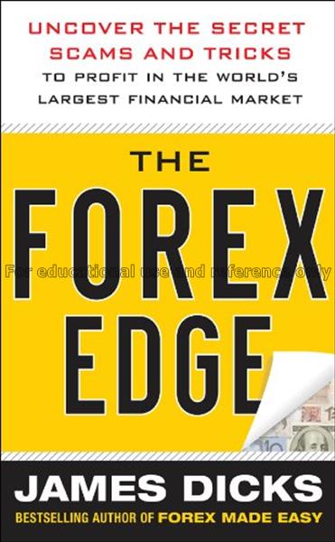 The Forex edge : uncover the secret scams and tric...