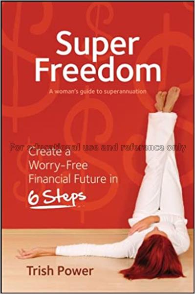 Super freedom : create a worry-free financial futu...
