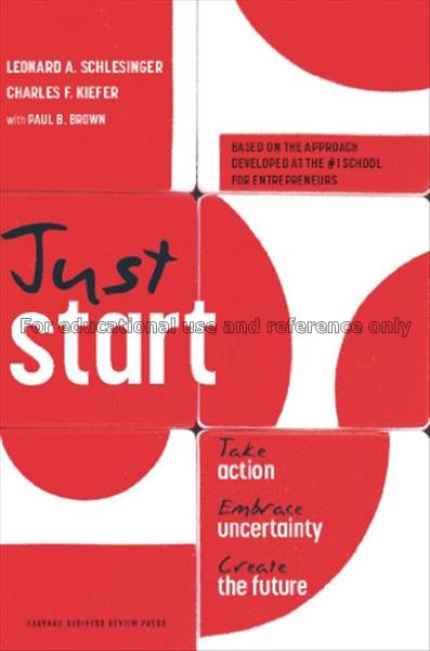 Just start : take action, embrace uncertainty, cre...
