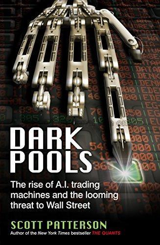 Dark pools : the rise of A.I. trading machines and...