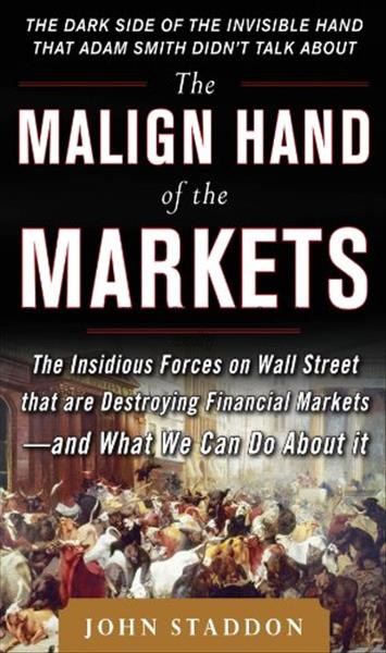 The malign hand of the markets : the insidious for...