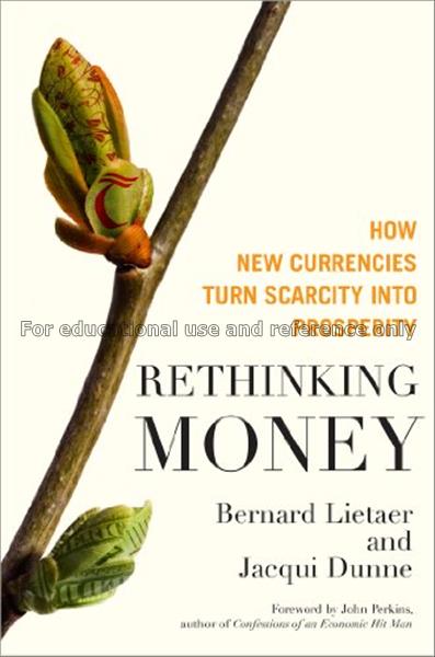 Rethinking money : how new currencies turn scarcit...