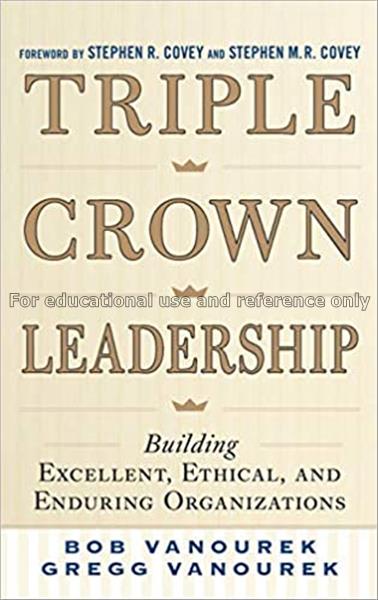 Triple crown leadership : building excellent, ethi...