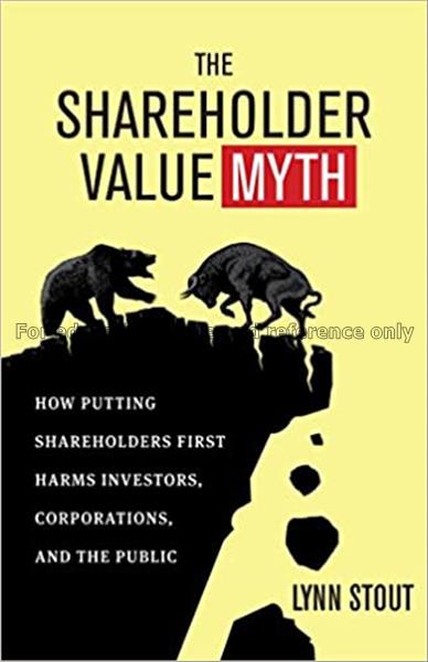 The shareholder value myth : how putting sharehold...