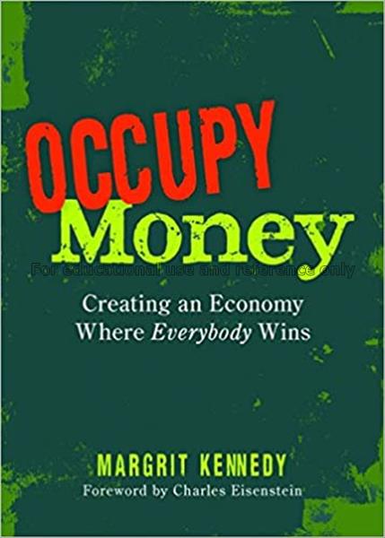 Occupy money : creating an economy where everybody...