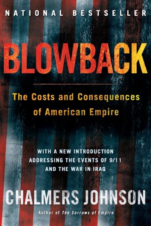 Blowback : the costs and consequences of American ...