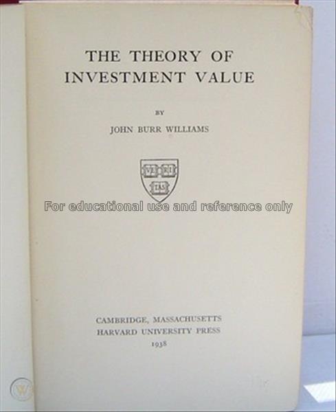 The theory of investment value / by John Burr Will...