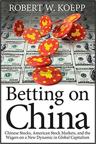 Betting on China : Chinese stocks, American stock ...