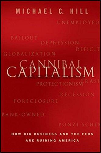 Cannibal capitalism : how big business and the fed...