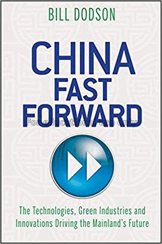 China fast forward : the technologies, green indus...