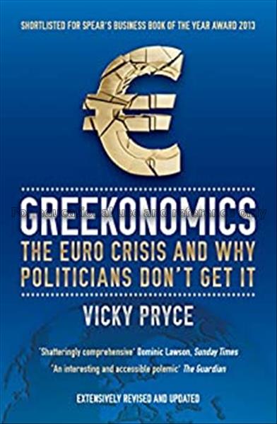 Greekonomics : the Euro crisis and why politicians...