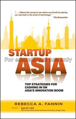 Startup Asia : top strategies for cashing in on th...