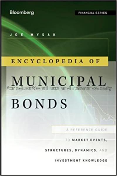 Encyclopedia of municipal bonds : a reference guid...