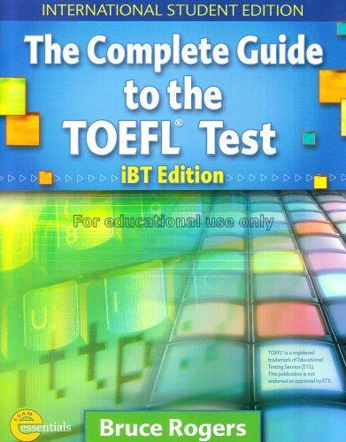 Complete guide to the TOEFL test / Bruce Rogers...