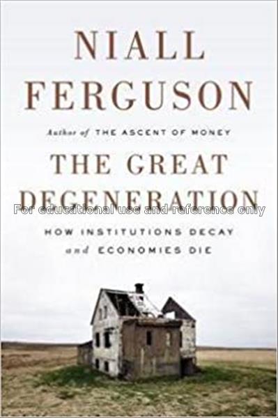 The great degeneration : how institutions decay an...