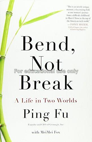 Bend, not break : a life in two worlds / Ping Fu w...