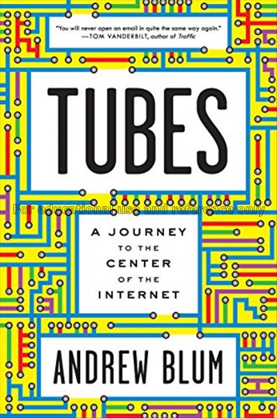 Tubes : a journey to the center of the internet / ...