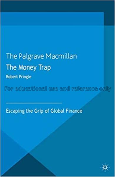 The money trap : escaping the grip of global finan...
