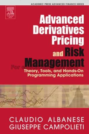 Advanced derivatives pricing and risk management :...