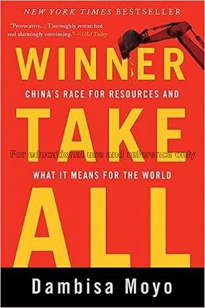 Winner take all : China’s race for resources and w...