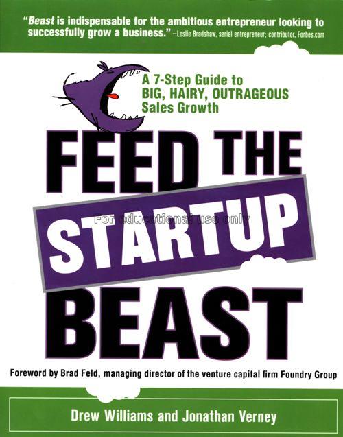 Feed the startup beast : a 7-step guide to big, ha...