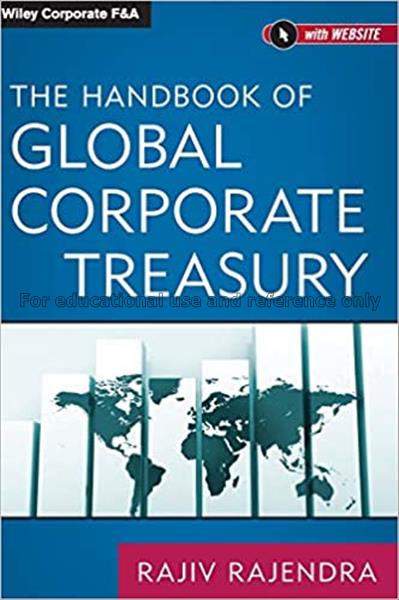 The handbook of global corporate treasury / Rajiv ...