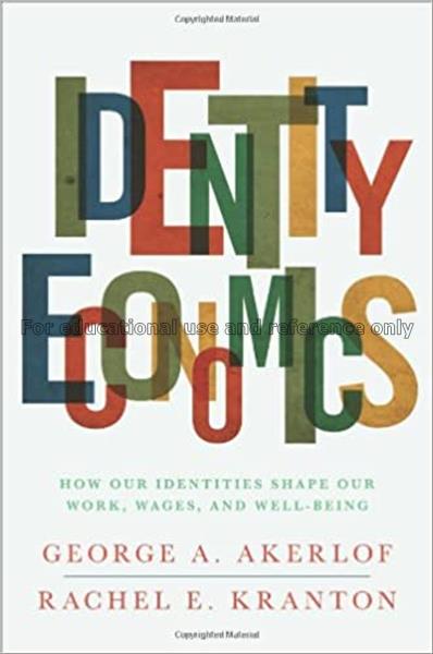 Identity economics : how our identities shape our ...