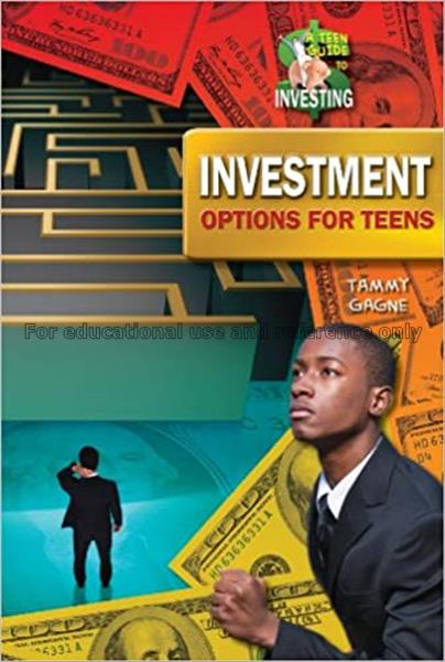 Investment options for teens / by Tammy Gagne...