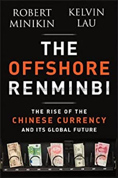 The offshore renminbi : the rise of the Chinese cu...