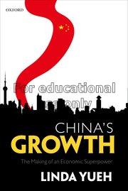 China’s growth : the making of an economic superpo...