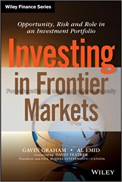 Investing in frontier markets : opportunity, risk ...