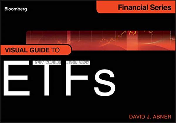 Visual guide to ETFs / David J. Abner...