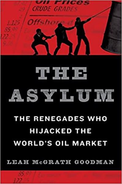 The asylum : the Renegades who hijacked the world’...