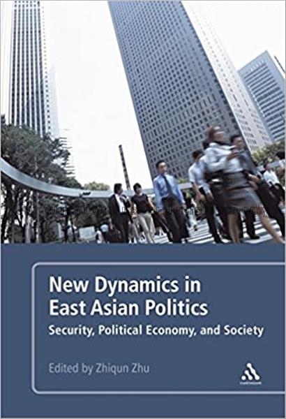 New dynamics in East Asian politics : security, po...